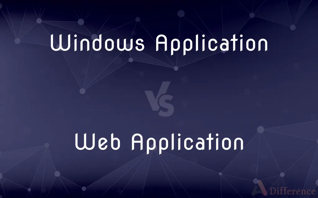 Windows Application vs. Web Application — What's the Difference?