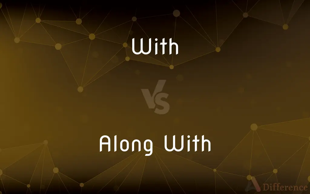 With vs. Along With — What's the Difference?