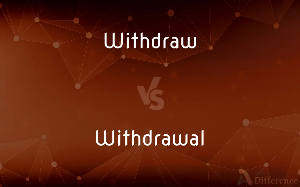 Withdraw Vs Withdrawal What s The Difference 